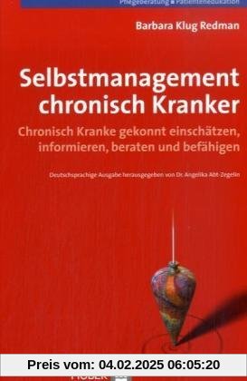 Selbstmanagement chronisch Kranker. Chronisch Kranke gekonnt einschätzen, informieren, beraten und befähigen