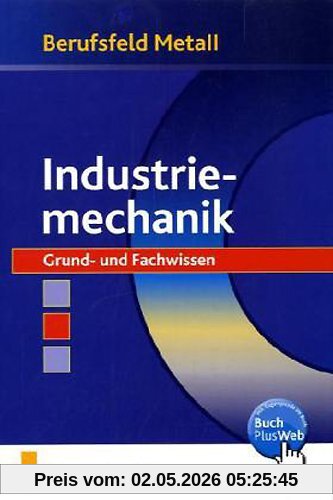 Berufsfeld Metall, Industriemechanik: Grund- und Fachwissen Lehr-/Fachbuch
