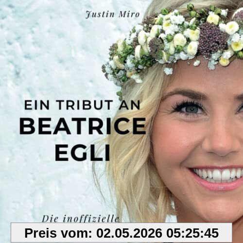 Ein Tribut an Beatrice Egli: Die inoffizielle Biografie in Bildern