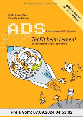 ADS - Topfit beim Lernen: AufmerksamkeitsDefizitSyndrom. Bedienungsanleitung für dein Gehirn. OptiMind-Konzept für die 5