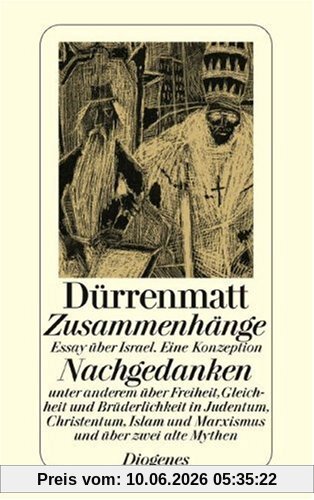 Zusammenhänge / Nachgedanken: Essay über Israel. Eine Konzeption / Unter anderem über Freiheit, Gleichheit und Brüderlichkeit in Judentum, Christentum, Islam und Marxismus und über zwei alte Mythen