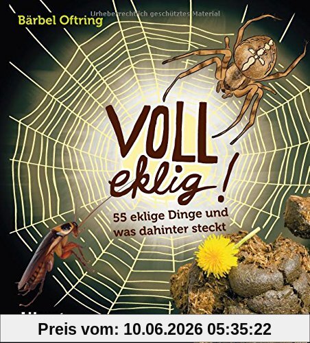 Voll eklig!: 55 eklige Dinge und was dahinter steckt