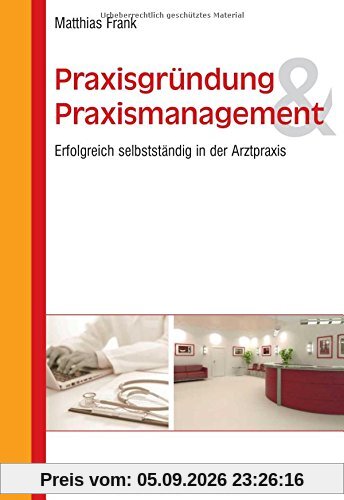 Praxisgründung und Praxismanagement: Erfolgreich selbstständig in der Arztpraxis