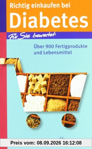 Richtig einkaufen bei Diabetes: Für Sie bewertet: Über 900 Fertigprodukte und Lebensmittel