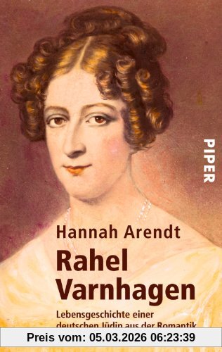 Hannah Arendt Rahel Varnhagen, Lebensgeschichte Einer Deutschen Jüdin Aus Der Romantik