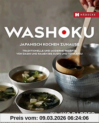 Kimiko Barber Washoku - Japanisch Kochen Zuhause, Traditionelle Und Moderne Rezepte Von Dashi Und Ramen Bis Sushi Und Tonkatsu
