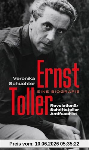 Ernst Toller: Revolutionär, Schriftsteller, Antifaschist. Eine Biografie