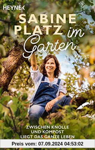 Im Garten: Zwischen Knolle und Kompost liegt das ganze Leben. Geschichten von Gärten und Menschen