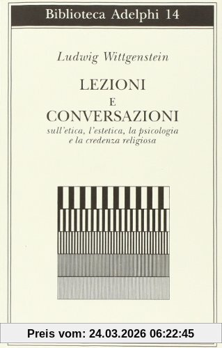 Lezioni e conversazioni sull'etica, l'estetica, la psicologia e la credenza religiosa