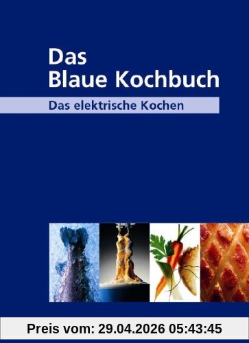 Das Blaue Kochbuch: Das elektrische Kochen. Über 600 Rezepte