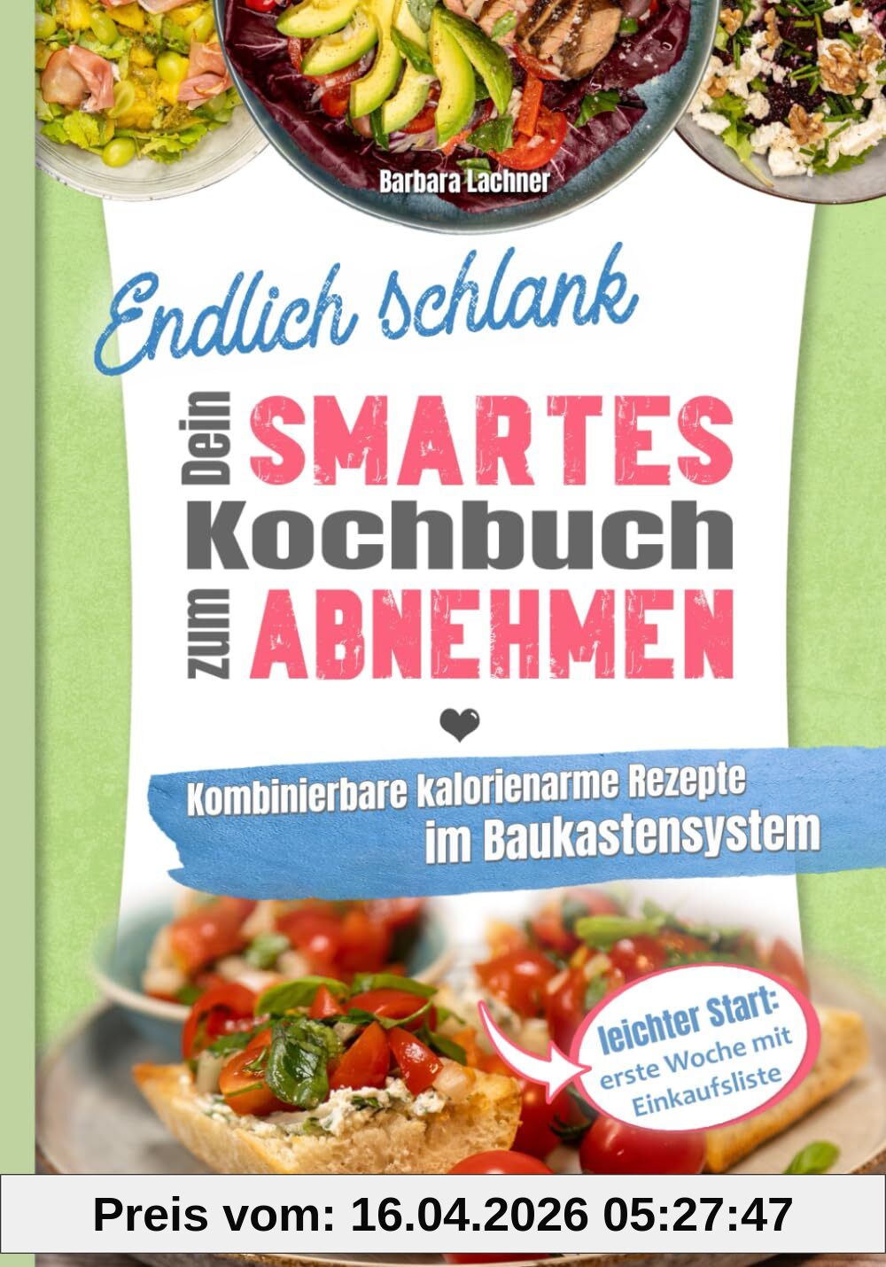 Endlich schlank - Dein SMARTES Kochbuch zum Abnehmen: Kombinierbare kalorienarme Rezepte im Baukastensystem