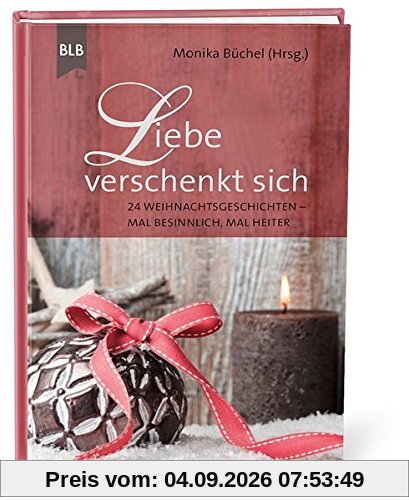 Liebe verschenkt sich: 24 Weihnachtsgeschichten