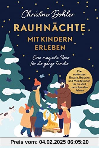 Rauhnächte mit Kindern erleben: Eine magische Reise für die ganze Familie - Die schönsten Rituale, Bräuche und Meditatio