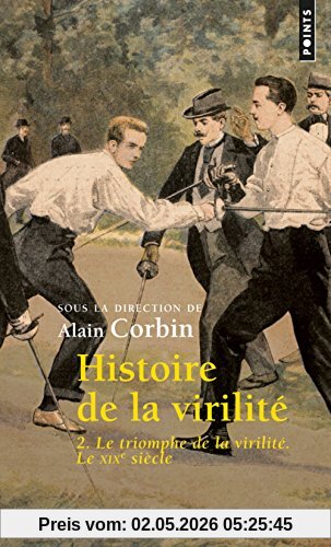 Histoire de la virilité. Vol. 2. Le triomphe de la virilité : le XIXe siècle