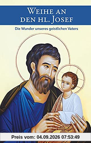 Weihe an den heiligen Josef: Die Wunder unseres geistlichen Vaters