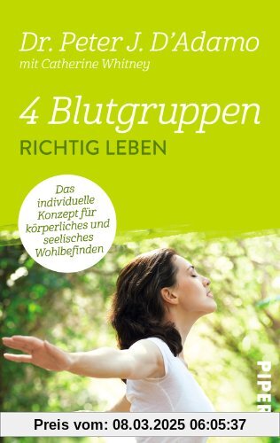 4 Blutgruppen - Richtig leben: Das individuelle Konzept für körperliches und seelisches Wohlbefinden