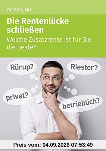 Die Rentenlücke schließen: Welche Zusatzrente ist für Sie die beste?