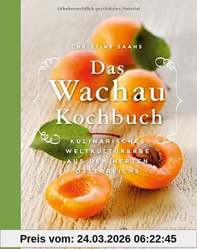 Das Wachau Kochbuch - Rezepte aus dem Herzen Österreichs