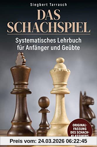 Das Schachspiel: Systematisches Lehrbuch für Anfänger und Geübte