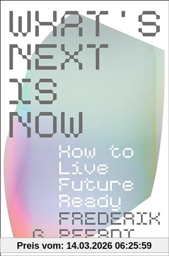 Frederik Pferdt What's Next Is Now, How To Live Future Ready
