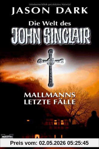 Mallmanns letzte Fälle: Die Welt des John Sinclair