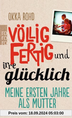 Völlig fertig und irre glücklich: Meine ersten Jahre als Mutter