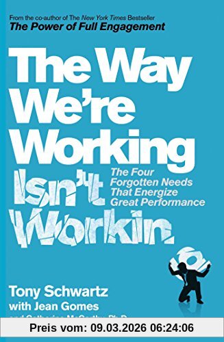 Tony Schwartz Way We're Working Isn't Working, Four Changes To Get More Out Of Work And Life