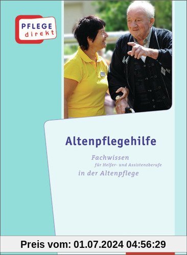 Pflege direkt: Altenpflegehilfe: Fachwissen für Helfer- und Assistenzberufe in der Altenpflege, Schülerbuch, 1. Auflage,