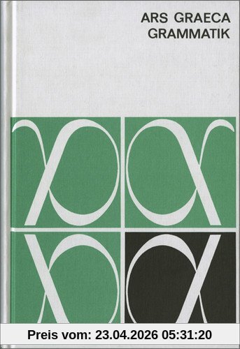 Ars Graeca. Lehr- und Übungsbuch für den griechischen Anfangsunterricht: Ars Graeca: Grammatik