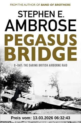 Ambrose Pegasus Bridge, D-day, The Daring British Airborne Raid