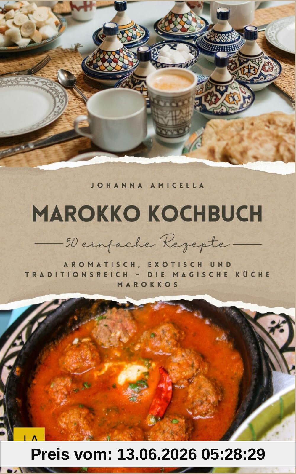 Marokko Kochbuch: Aromatisch, exotisch und traditionsreich – Die magische Küche Marokkos