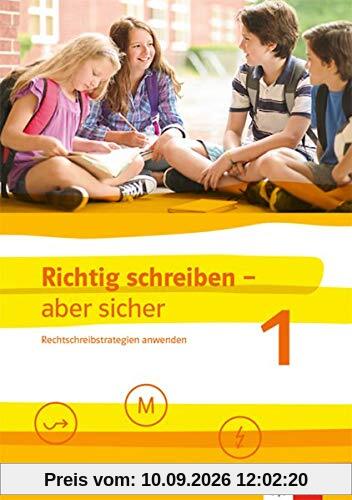Richtig schreiben - aber sicher 1: Rechtschreibstrategien anwenden. Schülerarbeitsheft mit Lösungen Klassen 5-7