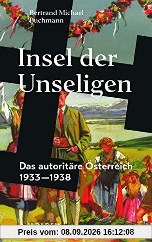 Insel der Unseligen: Das autoritäre Österreich 1933-1938