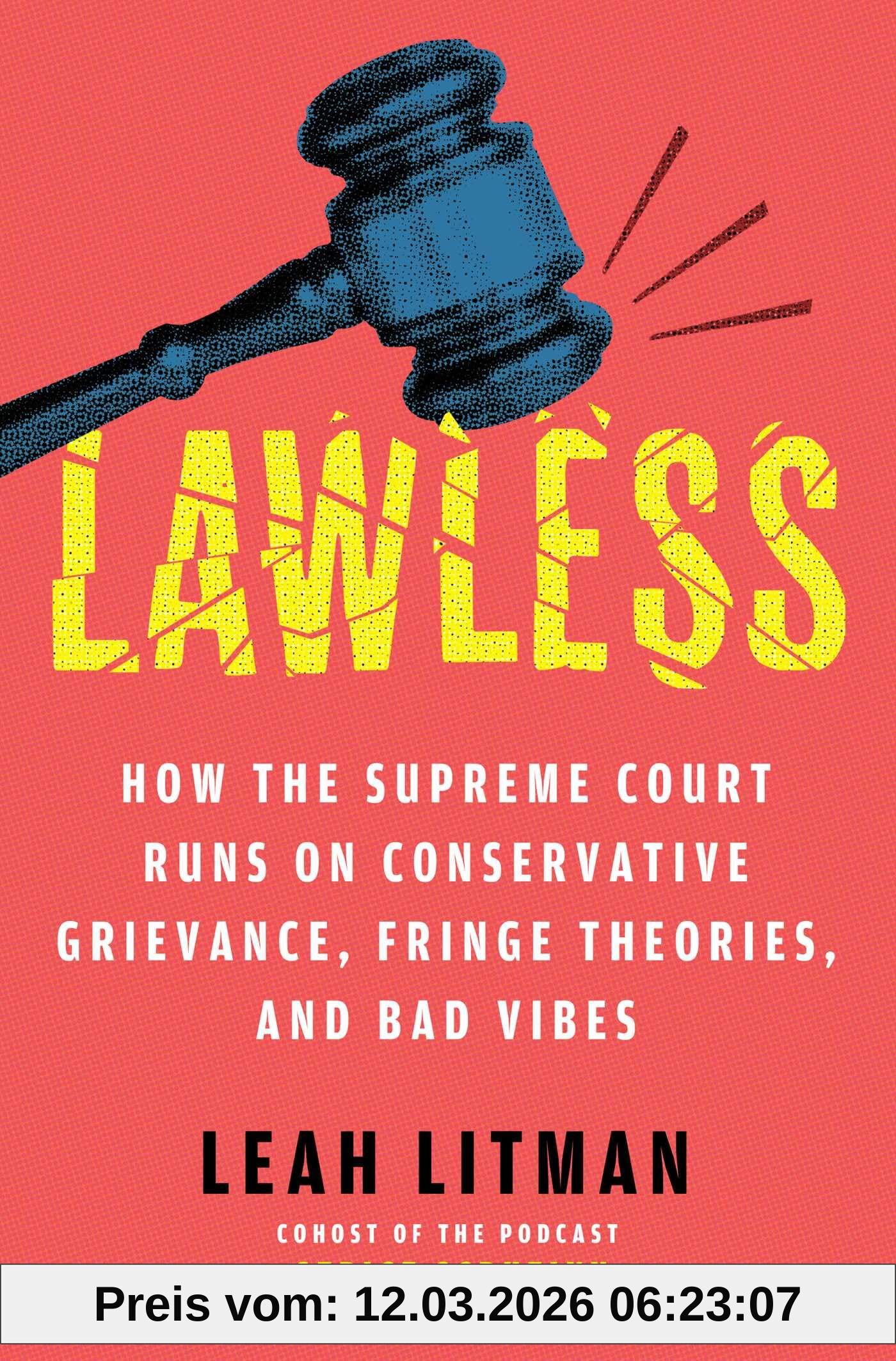 Leah Litman Lawless, How The Supreme Court Runs On Conservative Grievance, Fringe Theories, And Bad Vibes