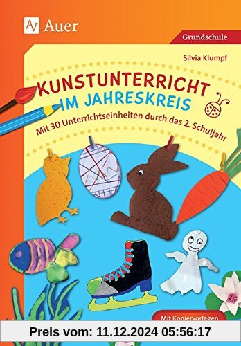 Kunstunterricht im Jahreskreis: Mit 30 Unterrichtseinheiten durch das 2. Schuljahr (2. Klasse)