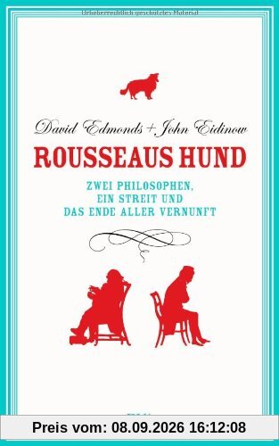 Rousseaus Hund: Zwei Philosophen, ein Streit und das Ende aller Vernunft