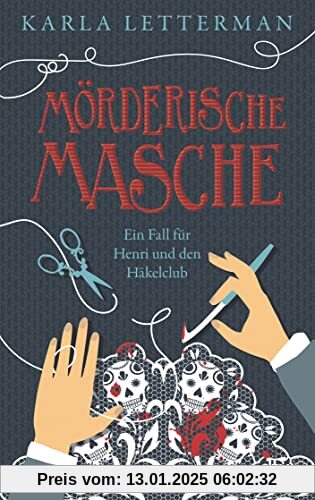 Mörderische Masche: Ein Fall für Henri und den Häkelclub | Charmanter Cosy Crime rund ums Thema Handarbeit