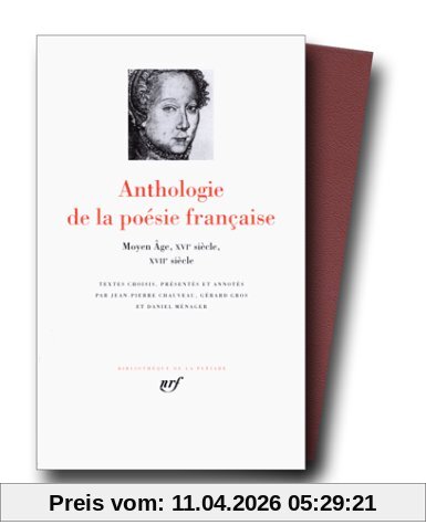 Anthologie de la poésie française. Vol. 1. Moyen Age, XVIe siècle, XVIIe siècle