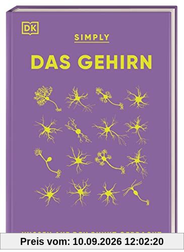 SIMPLY. Das Gehirn: Wissen auf den Punkt gebracht. Über 90 Schlüsselbegriffe und Aspekte der Neurobiologie verständlich erklärt.