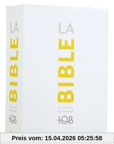 La Bible : traduction oecuménique, TOB : comprenant l'Ancien et le Nouveau Testament traduits sur des textes originaux avec introductions, notes essentielles, glossaire
