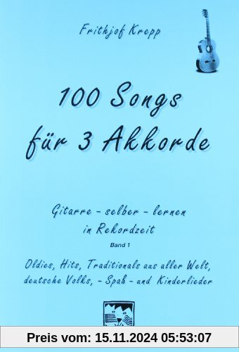 100 Songs. Gitarre selber lernen in Rekordzeit: 100 Songs für 3 Akkorde: Gitarre- selber- lernen in Rekordzeit. Oldies, 