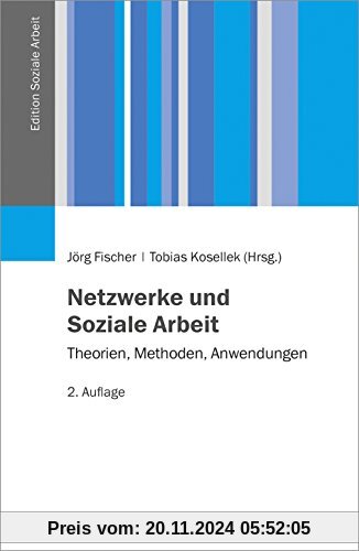 Netzwerke und Soziale Arbeit: Theorien, Methoden, Anwendungen (Edition Soziale Arbeit)