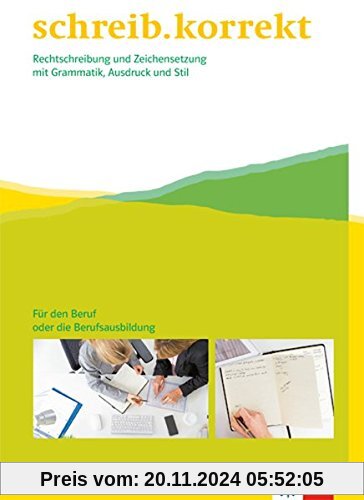 schreib.korrekt / Arbeitsheft für den Beruf oder die Berufsausbildung: Rechtschreibung und Zeichensetzung mit Grammatik,