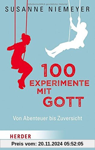 100 Experimente mit Gott: Von Abenteuer bis Zuversicht (HERDER spektrum)