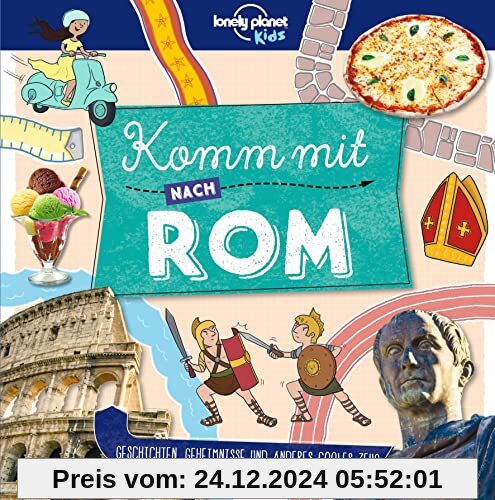 Lonely Planet Kinderreiseführer Komm mit nach Rom: Geschichten, Geheimnisse und anderes cooles Zeug