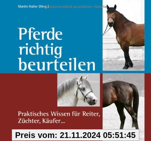 Pferde richtig beurteilen: Praktisches Wissen für Reiter, Züchter, Käufer