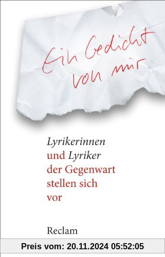 Ein Gedicht von mir: Lyrikerinnen und Lyriker der Gegenwart stellen sich vor