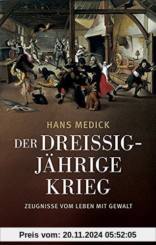 Der Dreißigjährige Krieg: Zeugnisse vom Leben mit Gewalt