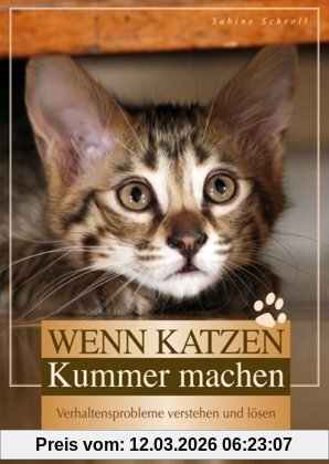 Sabine Schroll Wenn Katzen Kummer Machen, Verhaltensprobleme Verstehen Und Lösen