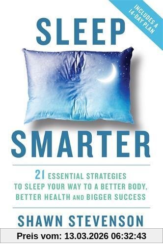 Shawn Stevenson Sleep Smarter, 21 Essential Strategies To Sleep Your Way To A Better Body, Better Health, And Bigger Success